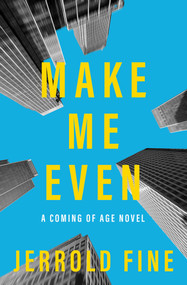 Make Me Even (A Coming of Age Novel) by Jerrold Fine, 9781504080606