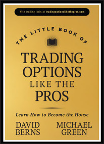 The Little Book of Trading Options Like the Pros (Learn How to Become the House) by David M. Berns, Michael Green, 9781394238958