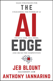 The AI Edge (Sales Strategies for Unleashing the Power of AI to Save Time, Sell More, and Crush the Competition) by Jeb Blount, Anthony Iannarino, 9781394244478