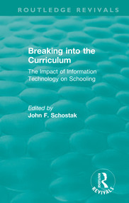 Breaking into the Curriculum (The Impact of Information Technology on Schooling) - 9780367441401 by John F. Schostak, 9780367441401
