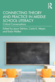Connecting Theory and Practice in Middle School Literacy (Critical Conversations) - 9780367771829 by Jason DeHart, Carla K. Meyer, Katie Walker, 9780367771829