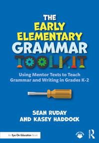 The Early Elementary Grammar Toolkit (Using Mentor Texts to Teach Grammar and Writing in Grades K-2) - 9781032285177 by Sean Ruday, Kasey Haddock, 9781032285177