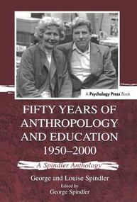 Fifty Years of Anthropology and Education 1950-2000 (A Spindler Anthology) - 9781138969735 by George Spindler, Louise Spindler, 9781138969735