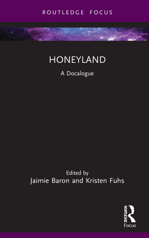 Honeyland (A Docalogue) by Jaimie Baron, Kristen Fuhs, 9780367644529