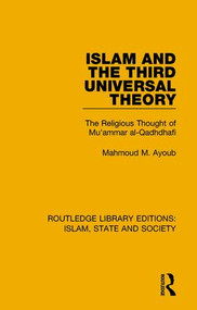 Islam and the Third Universal Theory (The Religious Thought of Mu'ammar al-Qadhdhafi) - 9781138232563 by Mahmoud M. Ayoub, 9781138232563