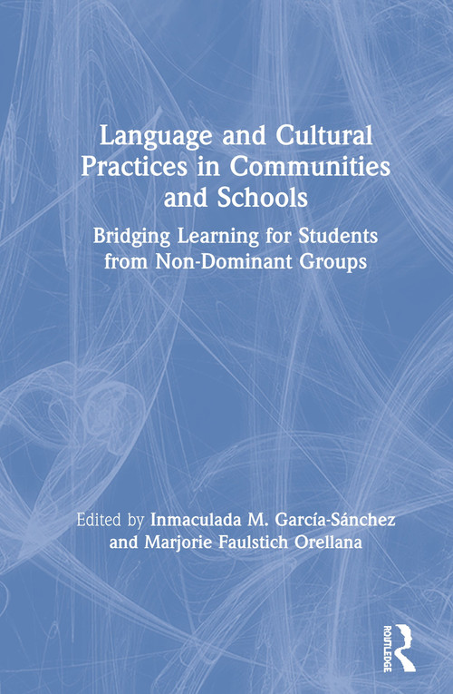 Language and Cultural Practices in Communities and Schools (Bridging Learning for Students from Non-Dominant Groups) - 9781138597884 by Inmaculada M. García-Sánchez, Marjorie Faulstich Orellana, 9781138597884