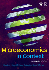 Microeconomics in Context by Neva Goodwin, Jonathan M. Harris, Julie A. Nelson, Pratistha Joshi Rajkarnikar, Brian Roach, Mariano Torras, 9781032171357