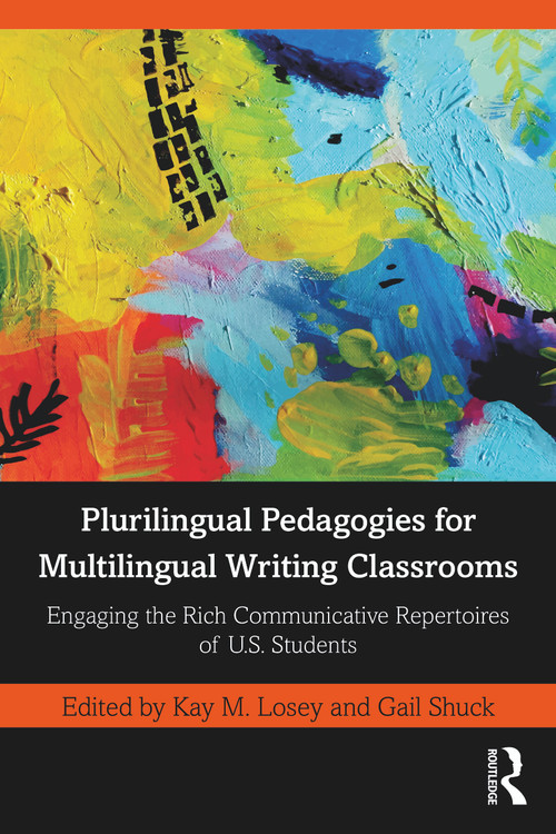 Plurilingual Pedagogies for Multilingual Writing Classrooms (Engaging the Rich Communicative Repertoires of U.S. Students) - 9781032186184 by Kay M. Losey, Gail Shuck, 9781032186184