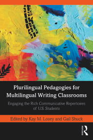 Plurilingual Pedagogies for Multilingual Writing Classrooms (Engaging the Rich Communicative Repertoires of U.S. Students) - 9781032186184 by Kay M. Losey, Gail Shuck, 9781032186184
