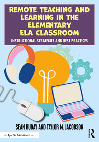 Remote Teaching and Learning in the Elementary ELA Classroom (Instructional Strategies and Best Practices) by Sean Ruday, Taylor M. Jacobson, 9780367723897