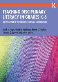 Teaching Disciplinary Literacy in Grades K-6 (Infusing Content with Reading, Writing, and Language) - 9780367485566 by Sarah Lupo, Christine Hardigree, Emma Thacker, Amanda Sawyer, Joi Merritt, 9780367485566