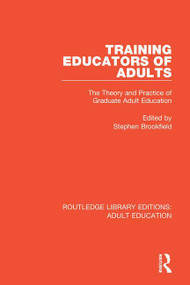 Training Educators of Adults (The Theory and Practice of Graduate Adult Education) - 9781138319653 by Stephen Brookfield, 9781138319653