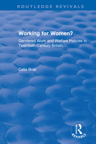 Working for Women? (Gendered Work and Welfare Policies in Twentieth-Century Britain) - 9780367857929 by Celia Briar, 9780367857929