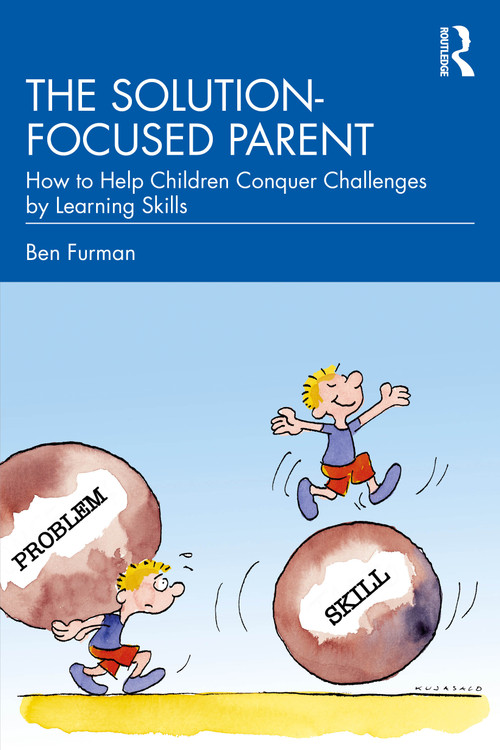 The Solution-focused Parent (How to Help Children Conquer Challenges by Learning Skills) - 9781032564791 by Ben Furman, 9781032564791