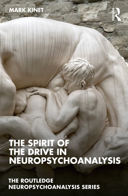 The Spirit of the Drive in Neuropsychoanalysis by Mark Kinet, 9781032495446
