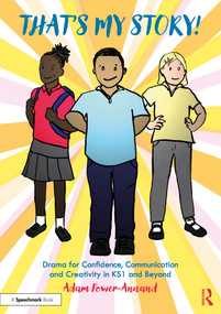 That's My Story!: Drama for Confidence, Communication and Creativity in KS1 and Beyond by Adam Power-Annand, 9781032201351