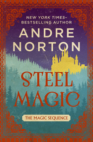 Steel Magic by Andre Norton, 9781504079693