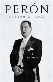 Perón (A Biography) by Joseph A. Page, 9781504083140