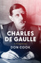Charles de Gaulle (A Biography) by Don Cook, 9781504083669