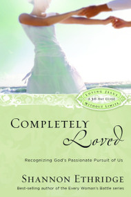 Completely Loved (Recognizing God's Passionate Pursuit of Us) by Shannon Ethridge, 9781400071111