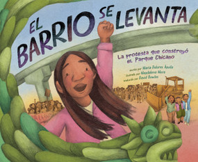 El barrio se levanta (La protesta que construyó el Parque Chicano) (Spanish Edition) by María Dolores Águila, Magdalena Mora, David Bowles, 9780593462225