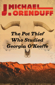 The Pot Thief Who Studied Georgia O'Keeffe by J. Michael Orenduff, 9781504020862