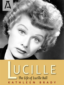 Lucille (The Life of Lucille Ball) by Kathleen Brady, 9781504023719