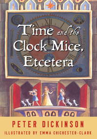 Time and the Clock Mice, Etcetera by Peter Dickinson, Emma Chichester-Clark, 9781504025133