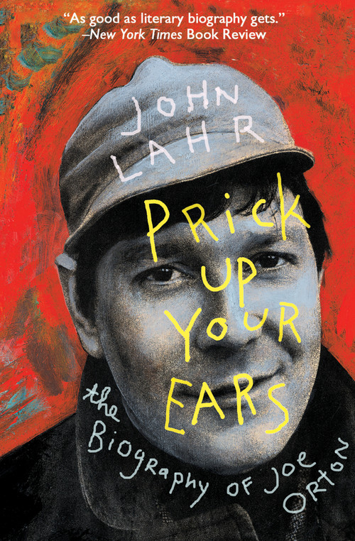 Prick Up Your Ears (The Biography of Joe Orton) by John Lahr, 9781504031479