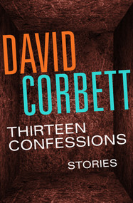 Thirteen Confessions (Stories) by David Corbett, 9781504035958