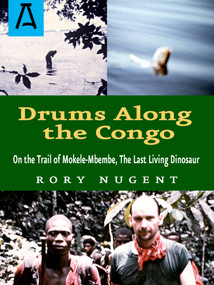 Drums Along the Congo (On the Trail of Mokele-Mbembe, the Last Living Dinosaur) by Rory Nugent, 9781504036900