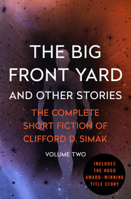 The Big Front Yard (And Other Stories) by Clifford D. Simak, David W. Wixon, 9781504039451