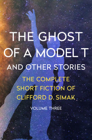 The Ghost of a Model T (And Other Stories) by Clifford D. Simak, David W. Wixon, 9781504039468
