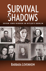 Survival in the Shadows (Seven Jews Hidden in Hitler's Berlin) by Barbara Lovenheim, 9781504039987