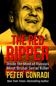 The Red Ripper (Inside the Mind of Russia's Most Brutal Serial Killer) by Peter Conradi, 9781504040167
