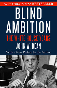 Blind Ambition (The White House Years) by John W. Dean, 9781504041010