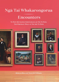 Nga Tai Whakarongorua | Encounters (Te patu kowaiwai kiritangata ki Toi Te Papa | The portrait wall at Toi Art, Te Papa) by Rebecca Rice, Matariki Williams, 9780995113657