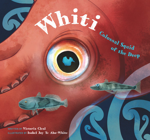 Whiti (Colossal Squid of the Deep) by Isobel Joy Te Aho-White, Victoria Cleal, 9780995133808