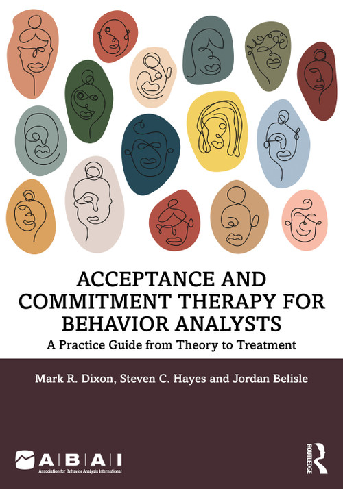 Acceptance and Commitment Therapy for Behavior Analysts (A Practice Guide from Theory to Treatment) by Mark R. Dixon, Steven C. Hayes, Jordan Belisle, 9781032168081