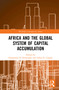 Africa and the Global System of Capital Accumulation - 9780367774196 by Emmanuel O Oritsejafor, Allan D. Cooper, 9780367774196