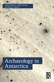 Archaeology in Antarctica by Andrés Zarankin, Michael Pearson, Melisa A. Salerno, 9780367192396