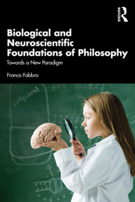 Biological and Neuroscientific Foundations of Philosophy (Towards a New Paradigm) - 9781032418728 by Franco Fabbro, 9781032418728