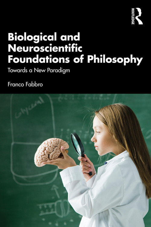 Biological and Neuroscientific Foundations of Philosophy (Towards a New Paradigm) - 9781032418728 by Franco Fabbro, 9781032418728
