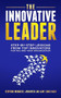 The Innovative Leader (Step-By-Step Lessons from Top Innovators For You and Your Organization) by Stephen Wunker, Jennifer Luo Law, Hari Nair, 9781636983080