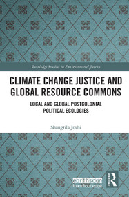 Climate Change Justice and Global Resource Commons (Local and Global Postcolonial Political Ecologies) - 9780367751296 by Shangrila Joshi, 9780367751296