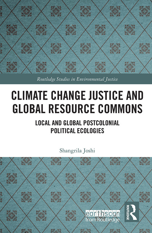Climate Change Justice and Global Resource Commons (Local and Global Postcolonial Political Ecologies) - 9780367751296 by Shangrila Joshi, 9780367751296