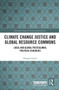 Climate Change Justice and Global Resource Commons (Local and Global Postcolonial Political Ecologies) - 9780367751296 by Shangrila Joshi, 9780367751296