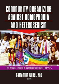 Community Organizing Against Homophobia and Heterosexism (The World Through Rainbow-Colored Glasses) - 9781560232698 by Samantha Wehbi, 9781560232698