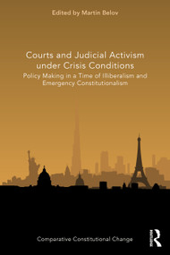 Courts and Judicial Activism under Crisis Conditions (Policy Making in a Time of Illiberalism and Emergency Constitutionalism) by Martin Belov, 9781032060927