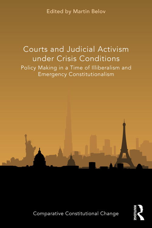 Courts and Judicial Activism under Crisis Conditions (Policy Making in a Time of Illiberalism and Emergency Constitutionalism) by Martin Belov, 9781032060927
